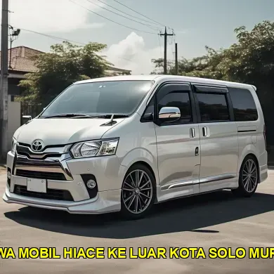 sewa mobil hiace ke luar kota solo murah